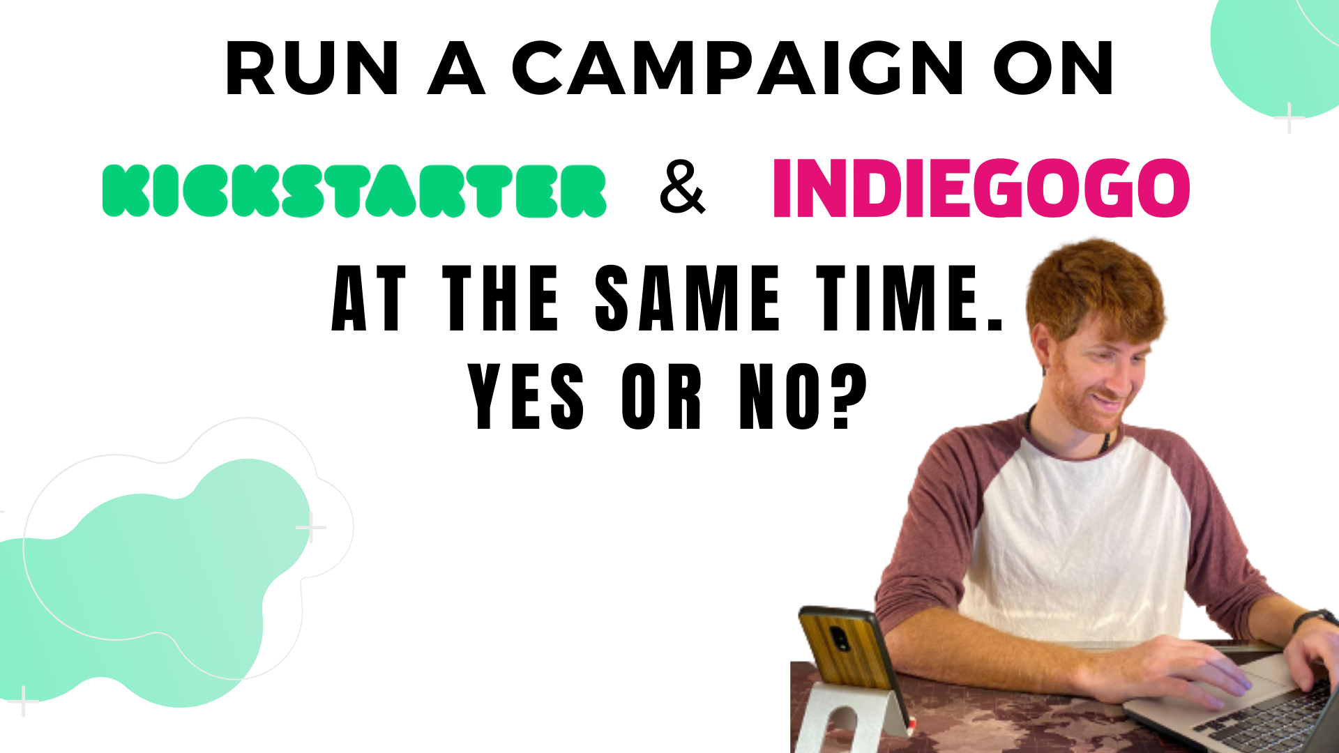 Run a campaign on Kickstarter and Indiegogo at the same time. yes or no? 