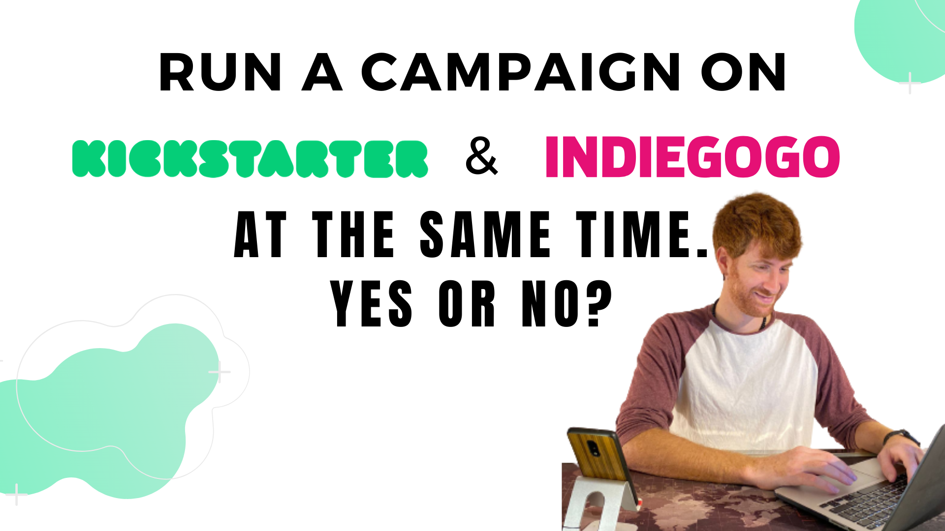 Run a campaign on Kickstarter and Indiegogo at the same time. Yes or No? 